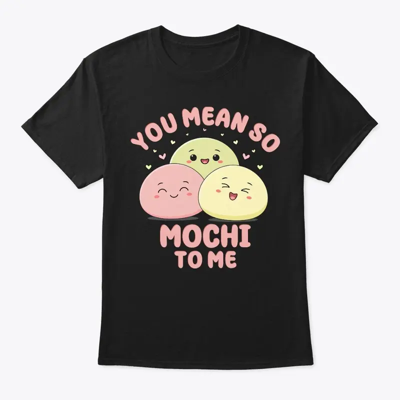 You Mean So Mochi To Me Food Pun